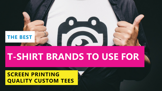 Best T-Shirt Brands to Use for Screen Printing Quality Custom Tees